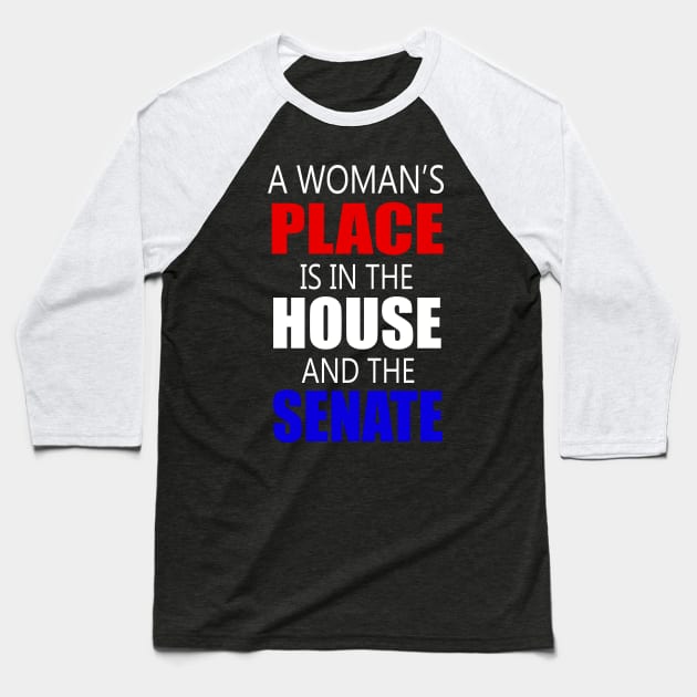 A Woman's Place Is in the House And Senate Feminist Baseball T-Shirt by cedricchungerxc